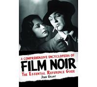 A Comprehensive Encyclopedia Of Film Noir : The Essential Reference Guide