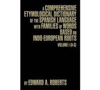 A Comprehensive Etymological Dictionary of the Spanish Language with Families of Words Based on Indo-European Roots - [Version Originale] Edward A Roberts (Auteur)