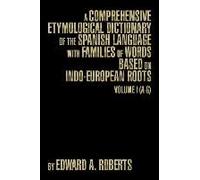 A Comprehensive Etymological Dictionary Of The Spanish Language With Families Of Words Based On Indo-European Roots