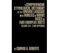 A Comprehensive Etymological Dictionary Of The Spanish Language With Families Of Words Based On Indo-European Roots