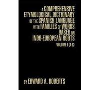 A Comprehensive Etymological Dictionary of the Spanish Language with Families of Words Based on IndoEuropean Roots by Edward a Roberts Edward a Roberts (Auteur)