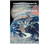 A Comprehensive Exploration Of The Scientific Miracles In Holy Quran