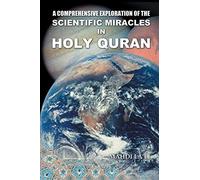 A Comprehensive Exploration of the Scientific Miracles in Holy Quran