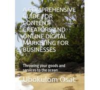 A COMPREHENSIVE GUIDE FOR CONTENT CREATORS AND ONLINE DIGITAL MARKETING FOR BUSINESSES: Throwing your goods and services to the ocean