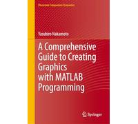 A Comprehensive Guide to Creating Graphics With Matlab Programming