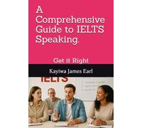 A Comprehensive Guide to IELTS Speaking.: Get it Right