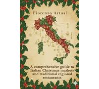 A comprehensive guide to Italian Christmas markets and traditional regional restaurants: THE HIDDEN MAGIC OF CHRISTMAS MARKETS
