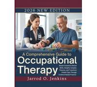 A Comprehensive Guide to Occupational Therapy: Master Essential Clinical Skills, Simplify Complex Theories, and Transform Patient Care Through Evidence-Based Practice.