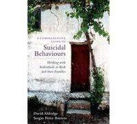 A Comprehensive Guide to Suicidal Behaviours: Working with Individuals at Risk and their Families Aldridge, David (Auteur)