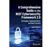 Guide complet du Cadre NIST de cybersécurité 2.0 – Stratégies, mise en œuvre et bonnes pratiques