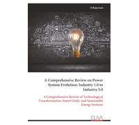 A Comprehensive Review on Power System Evolution: Industry 1.0 to Industry 5.0: A Comprehensive Review of Technological Transformation, Smart Grids, and Sustainable Energy Systems