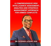 A Comprehensive Risk Intelligence Assessment, Analysis and Strategic Management Approach for Armed Conflicts