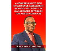 A Comprehensive Risk Intelligence Assessment, Analysis and Strategic Management Approach for Armed Conflicts