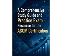 A Comprehensive Study Guide and Practice Exam Resource for the ASCM Certification