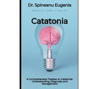 A Comprehensive Treatise on Catatonia: Understanding, Diagnosis, and Management