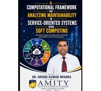 A COMPUTATIONAL FRAMEWORK FOR ANALYZING MAINTAINABILITY IN SERVICE-ORIENTED SYSTEMS USING SOFT COMPUTING