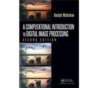 A Computational Introduction To Digital Image Processing, Second Edition (Hardcover) Alasdair Mcandrew, (Auteur)