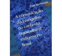 A comunicação do Evangelho no contexto transcultural indígena no Brasil