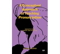 A Conceptual Approach to Teaching Pronunciation: Insights from Theory and Practice