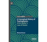 A Conceptual History of Psychophysics: Ernst Weber’s Law of Desire