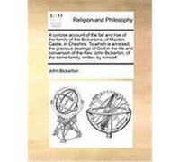 A Concise Account of the Fall and Rise of the Family of the Bickertons, of Maiden Castle, in Cheshire. to Which Is Annexed, the Gracious Dealings of Bickerton, John (Auteur)