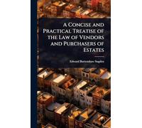 A Concise and Practical Treatise of the Law of Vendors and Purchasers of Estates