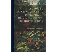 A Concise Application Of The Principles Of Structural Botany To Horticulture