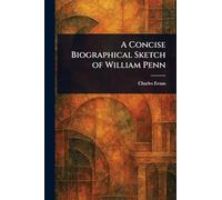 A Concise Biographical Sketch of William Penn