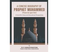 A Concise Biography of Prophet Muhammed (Peace be upon him): A Scientific Study and Educational Perspectives