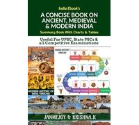 A CONCISE BOOK ON ANCIENT, MEDIEVAL & MODERN INDIA: Summary Book with Charts & Tables. Useful for UPSC, State PSC & any Competitive Exams