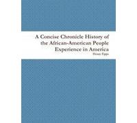 A Concise Chronicle History Of The African-American People Experience In America