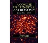 A Concise Dictionary of Astronomy Jacqueline Mitton (Auteur)