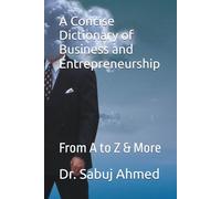 A Concise Dictionary of Business and Entrepreneurship: From A to Z & More