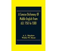 A Concise Dictionary Of Middle English From A.D. 1150 To 1580