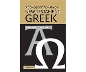 A Concise Dictionary of New Testament Greek Warren C. Trenchard (Auteur)