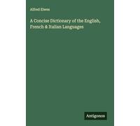 A Concise Dictionary of the English, French & Italian Languages