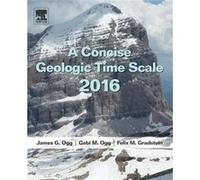 A Concise Geologic Time Scale by Gradstein & Felix Professor Emeritus & Oslo University & Norway and visiting Research Fellow & University of Portsmouth & J G Ogg, Gabi Ogg, Professor F M Gradstein (A