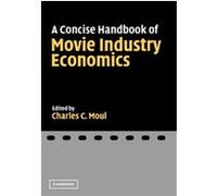 A Concise Handbook Of Movie Industry Economics Charles C. Moul (Auteur)