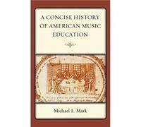 A Concise History of American Music Education by Michael Mark Michael L. Mark (Auteur)