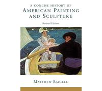 A Concise History Of American Painting And Sculpture: Revised Edition