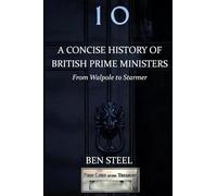 A Concise History of British Prime Ministers: From Walpole to Starmer