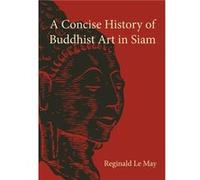 A Concise History Of Buddhist Art In Siam