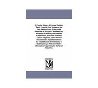 A Concise History Of Foreign Baptists: Taken From The New Testament, The First Fathers, Early Writers, And Historians Of All Ages; Chronologically Arr