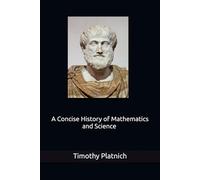 A Concise History of Mathematics and Science