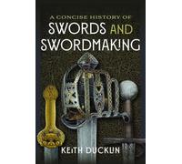 A Concise History of Swords and Swordmaking