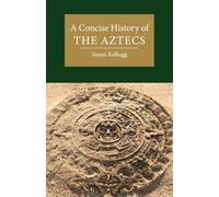 A Concise History of the Aztecs by Susan University of Houston Kellogg Susan University of Houston Kellogg (Auteur)