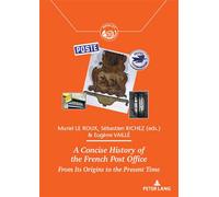 A Concise History of the French Post Office From Its Origins to the Present Time - Muriel Le Roux - Peter Lang - broché - Etude
