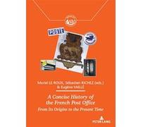 A Concise History of the French Post Office Muriel Le Roux (Auteur)