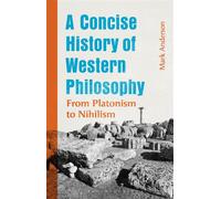 A Concise History of Western Philosophy From Platonism to Nihilism - Associate Professor Mark Anderson - Bloomsbury Academic - ebook (ePub) - Livre