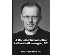 A Concise Introduction to Bernard Lonergan, SJ